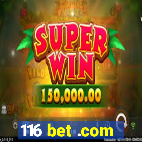 116 bet .com