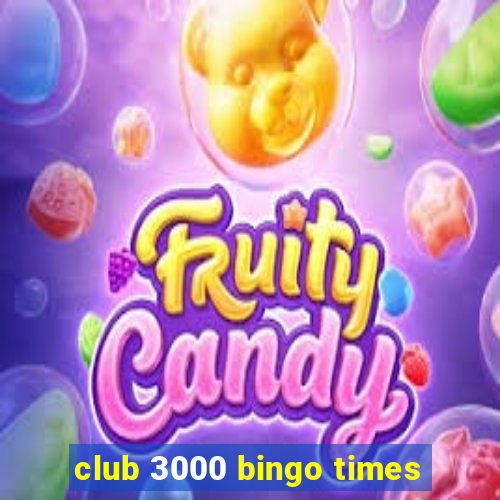 club 3000 bingo times