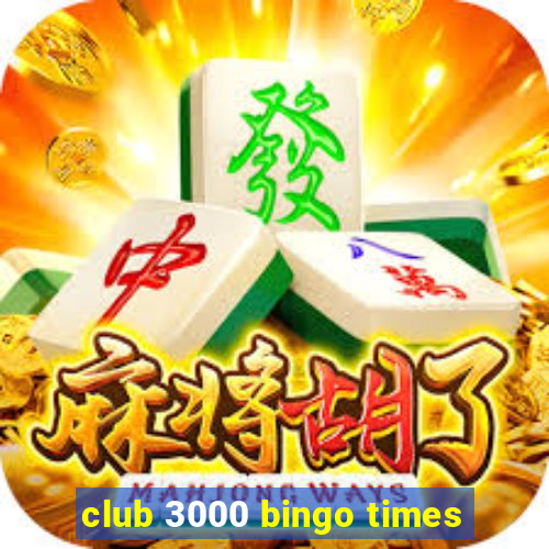 club 3000 bingo times