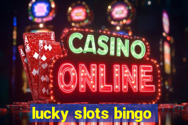 lucky slots bingo