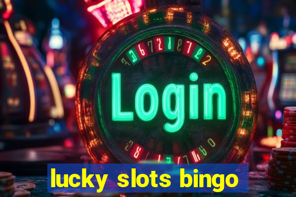 lucky slots bingo