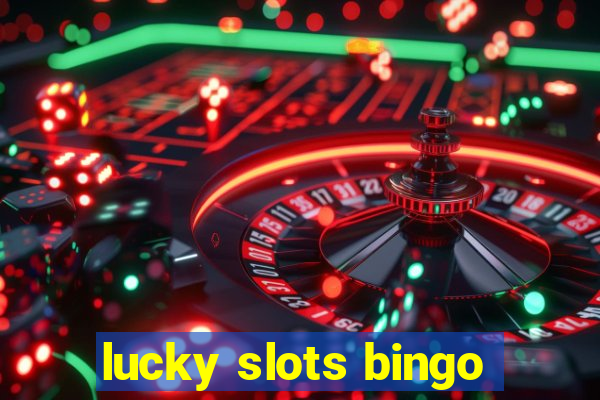 lucky slots bingo