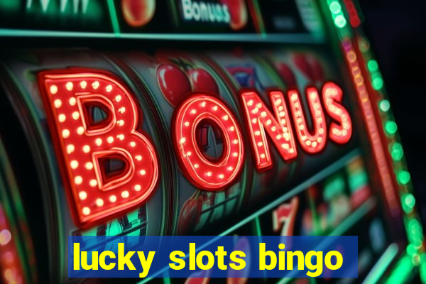 lucky slots bingo