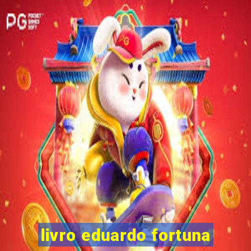 livro eduardo fortuna