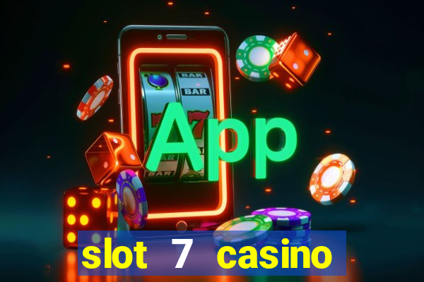 slot 7 casino bonus codes