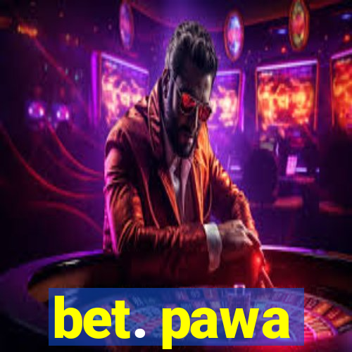 bet. pawa