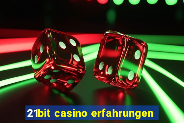 21bit casino erfahrungen