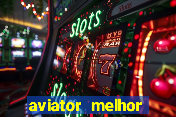 aviator melhor horario para jogar