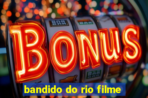 bandido do rio filme