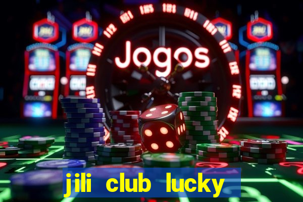 jili club lucky casino slots