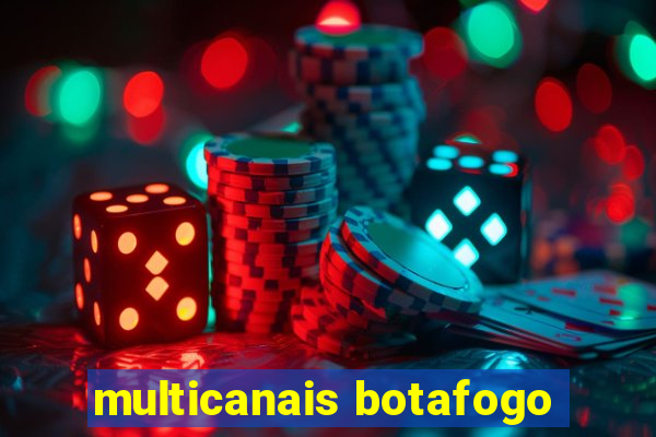 multicanais botafogo