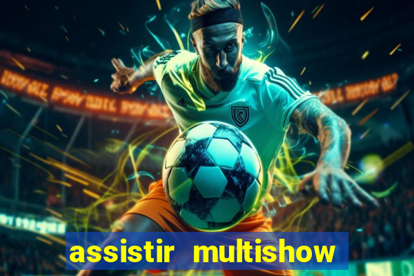 assistir multishow ao vivo gratis