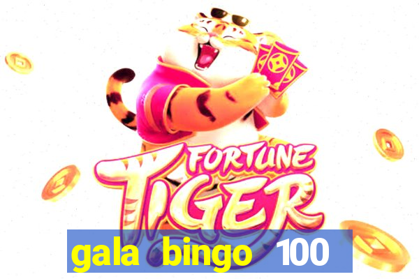 gala bingo 100 free spins