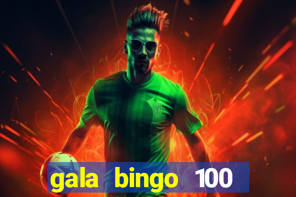 gala bingo 100 free spins