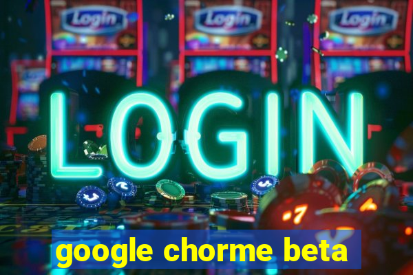 google chorme beta