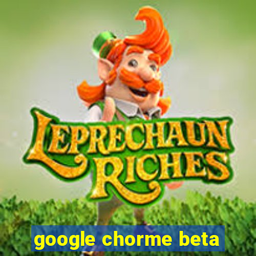 google chorme beta