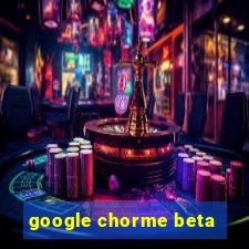 google chorme beta