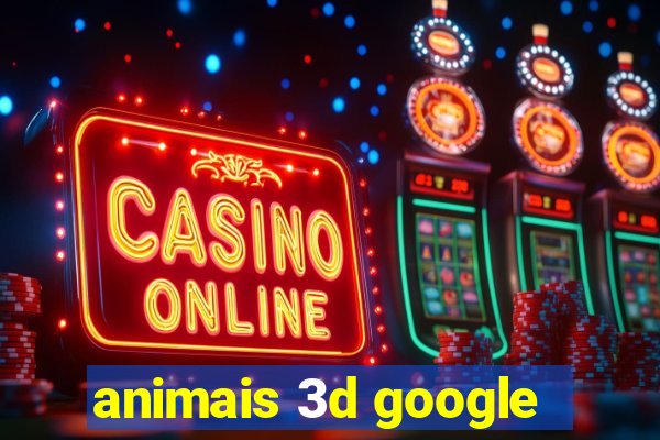 animais 3d google