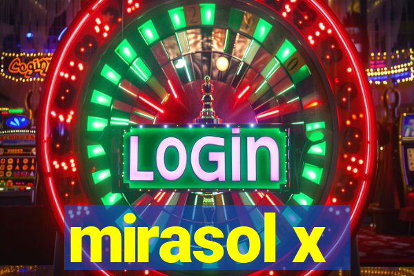 mirasol x