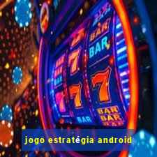 jogo estratégia android