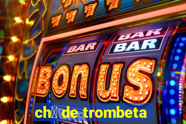 ch谩 de trombeta