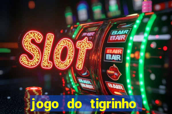 jogo do tigrinho ganha bonus