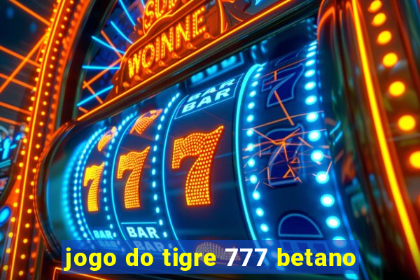 jogo do tigre 777 betano