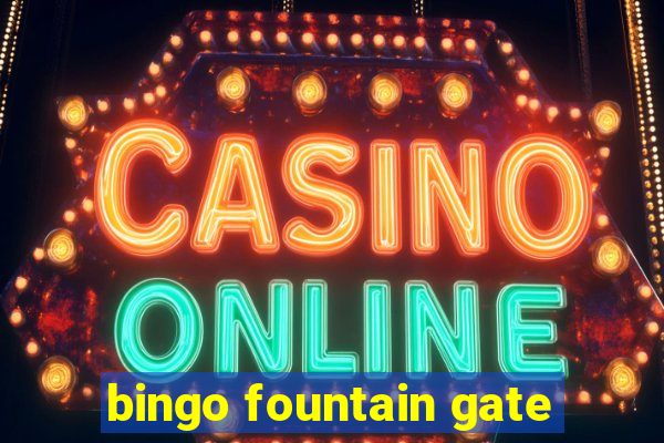 bingo fountain gate