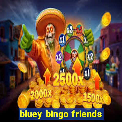 bluey bingo friends