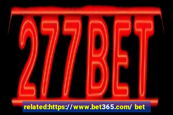 related:https://www.bet365.com/ bet