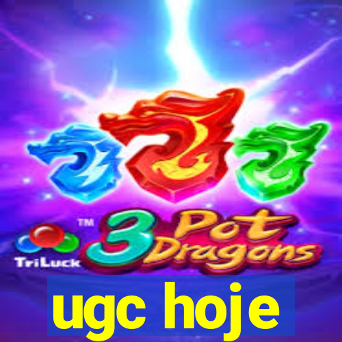 ugc hoje