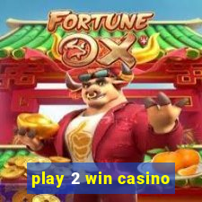 play 2 win casino