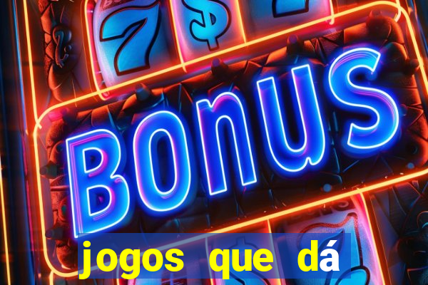 jogos que dá dinheiro grátis