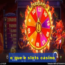 o que e slots casino