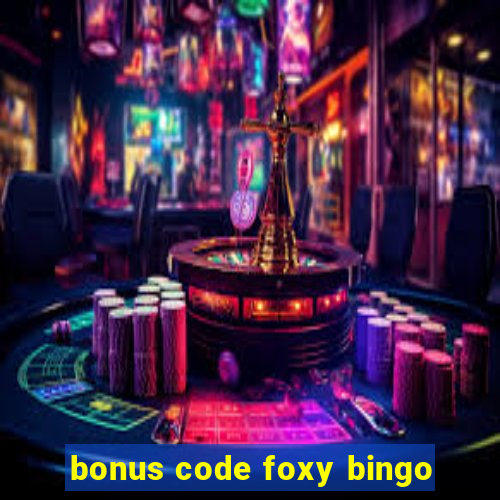 bonus code foxy bingo