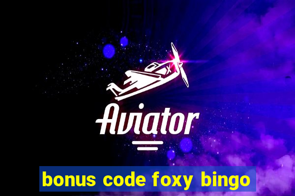 bonus code foxy bingo