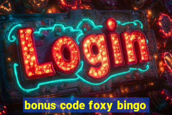 bonus code foxy bingo