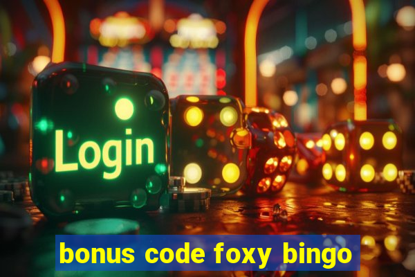 bonus code foxy bingo