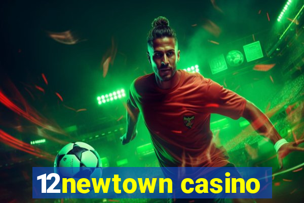 12newtown casino