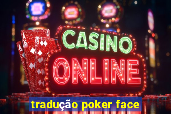 tradução poker face