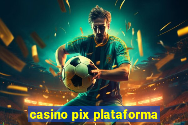 casino pix plataforma