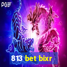 813 bet bixr