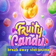 break away slot online