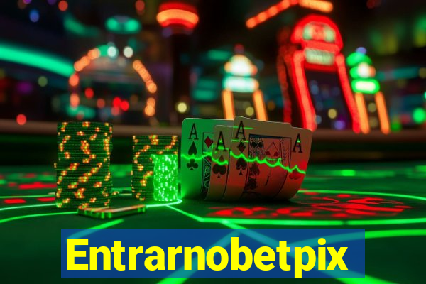 Entrarnobetpix