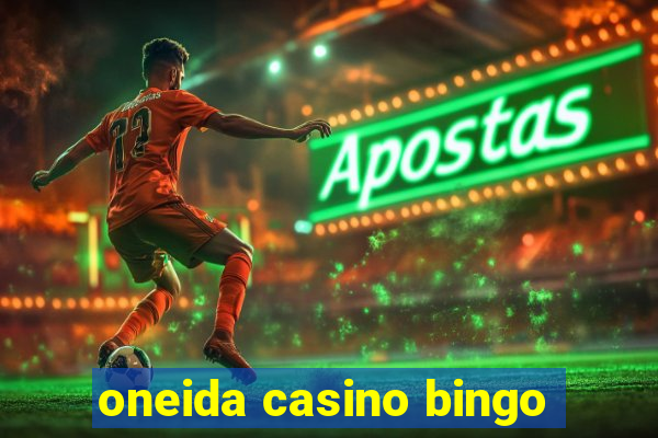 oneida casino bingo