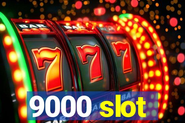 9000 slot