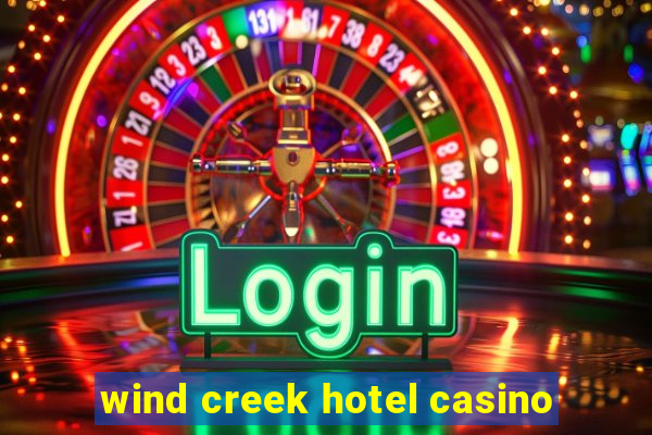 wind creek hotel casino