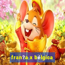 fran?a x bélgica