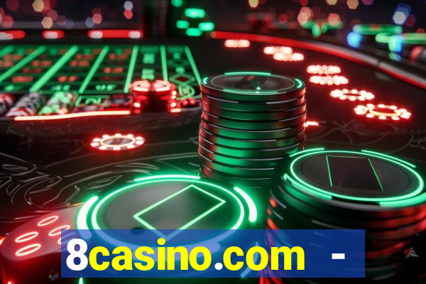 8casino.com - ca莽a-n铆queis online cassino