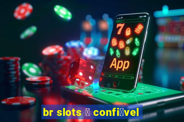 br slots 茅 confi谩vel